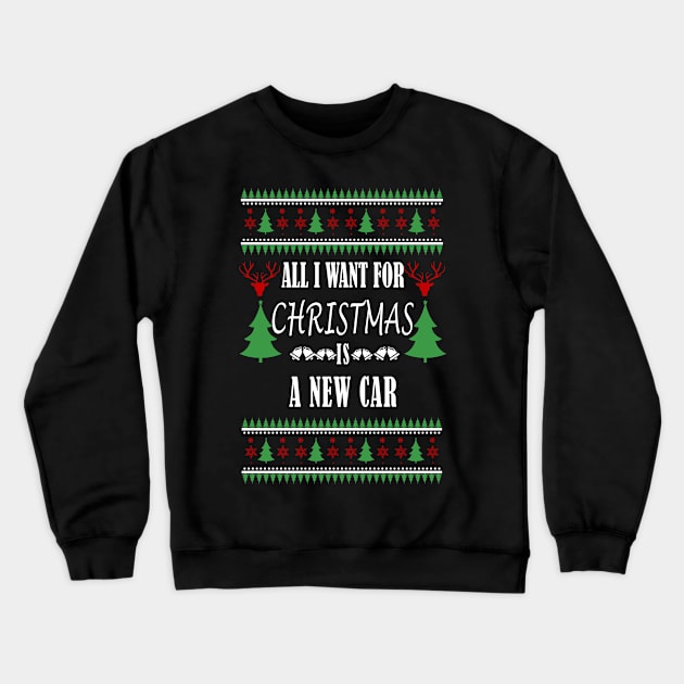 All I Want For Christmas Is A New Car - Christmas Gift For Car Lover Crewneck Sweatshirt by Designerabhijit